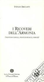 I ricoveri dell'armonia (trentuno codicilli, prove di distacco, esercizi) libro