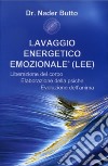 Lavaggio energetico emozionale LEE. Liberazione del corpo, elaborazione della psiche, evoluzione dell'anima libro