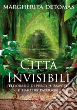 Città invisibili. L'Eldorado di Percy H. Fawcett e Timothy Paterson