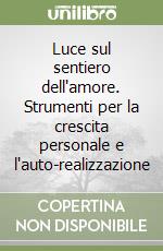 Luce sul sentiero dell'amore. Strumenti per la crescita personale e l'auto-realizzazione libro
