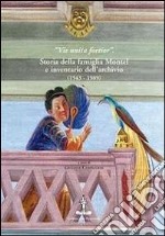 Vis unita fortior. Storia della famiglia Montel e inventario dell'archivio (1543-1989)