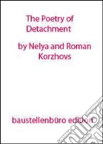 The poetry of detachment. Ediz. illustrata