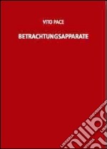 Vito Pace. Betrachtungsapparat. Ediz. illustrata libro