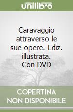 Caravaggio attraverso le sue opere. Ediz. illustrata. Con DVD libro