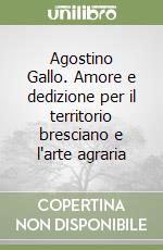 Agostino Gallo. Amore e dedizione per il territorio bresciano e l'arte agraria