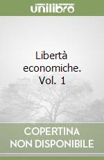 Libertà economiche. Vol. 1 libro