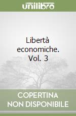 Libertà economiche. Vol. 3