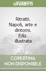 Ritratti. Napoli, arte e dintorni. Ediz. illustrata libro