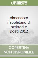 Almanacco napoletano di scrittori e poeti 2012 libro