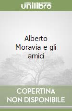 Alberto Moravia e gli amici