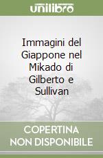 Immagini del Giappone nel Mikado di Gilberto e Sullivan libro