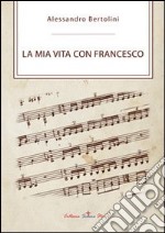 La mia vita con Francesco libro