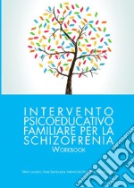 L'intervento psicoeducativo familiare per la schizofrenia. Workbook