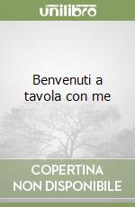 Benvenuti a tavola con me libro