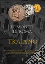 Le monete di Roma. Traiano libro