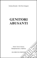 Genitori abusanti. Storie vere di sesso, manipolazione e sadismo libro