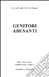 Genitori abusanti. Storie vere di sesso, manipolazione e sadismo libro di Bonatti Kathya Sangeet Ma Prem