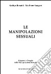 Le manipolazioni sessuali. Diagnosi e terapia delle manipolazioni sessuali libro di Bonatti Kathya Sangeet Ma Prem