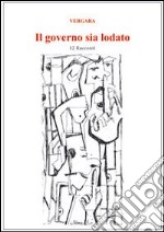 Il governo sia lodato. Dodici racconti. Con gadget libro