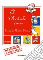 A Natale puoi. Favola da leggere a voce alta. Ediz. illustrata