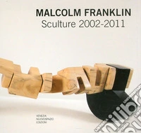 Malcolm Franklin. Opere 2002-2011. Ediz. italiana e inglese