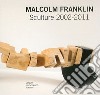 Malcolm Franklin. Opere 2002-2011. Ediz. italiana e inglese libro