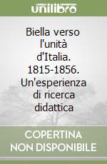 Biella verso l'unità d'Italia. 1815-1856. Un'esperienza di ricerca didattica libro