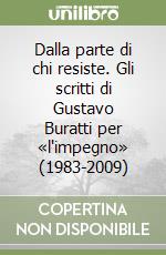 Dalla parte di chi resiste. Gli scritti di Gustavo Buratti per «l'impegno» (1983-2009) libro