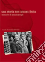 Una storia non ancora finita. Memorie di Anna Marengo libro