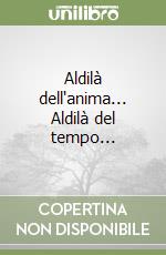 Aldilà dell'anima... Aldilà del tempo... libro