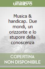 Musica & handicap. Due mondi, un orizzonte e lo stupore della conoscenza