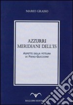 Azzurri, meridiani dell'Es. Aspetti della pittura di Piero Guccione libro