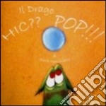 Il drago Hic?? Pop!! Ediz. illustrata libro