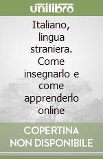 Italiano, lingua straniera. Come insegnarlo e come apprenderlo online