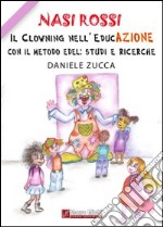 Nasi Rossi. Il clowning nell'educazione con il metodo Edel. Studi e ricerche libro