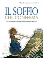 Il soffio che conferma. La pastorale crismale nella Chiesa di Albano libro