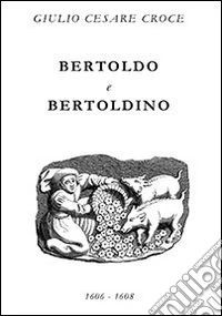 Bertoldo e Bertoldino. Dialogus salomonis et Marcolfi