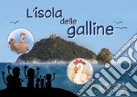 L'isola delle galline, detta appunto Gallinara. Ediz. illustrata