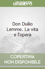 Don Duilio Lemme. La vita e l'opera