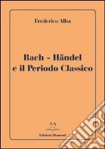 Bach-Händel e il periodo classico libro