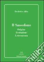 Il sassofono. Origine, evoluzione, letteratura libro