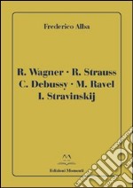 R. Wagner, R. Strauss, C Debussy, M. Ravel, I. Stravinskij libro