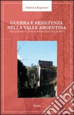 Guerra e resistenza nella valle Argentina. Negli scritti e nei racconti di una donna libro