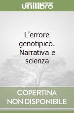 L'errore genotipico. Narrativa e scienza libro