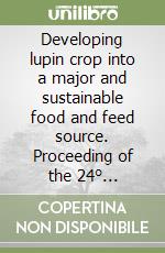 Developing lupin crop into a major and sustainable food and feed source. Proceeding of the 24° International Lupin conference libro