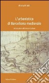 L'urbanistica di Barcellona medievale. Introduzione di Enrico Guidoni libro