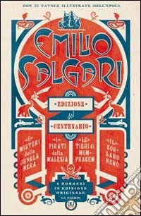 Emilio Salgari: Il corsaro nero-I misteri della jungla nera-I pirati della Malesia-Le tigri di Mompracem. Ediz. del centenario libro