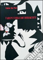 Farepitturacontinuamente. Ediz. illustrata libro