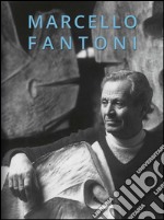 Marcello Fantoni. Le opere eterne di Marcello Fantoni. Ediz. multilingue