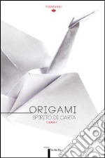 Origami. Spirito di carta. Catalogo della mostra (Torino, 14 dicembre 2013-16 febbraio 2014). Ediz. multilingue libro